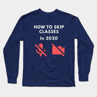 How to skip classes in 2020 - Zoom / Microsoft Teams funny design v1 Long Sleeve T-Shirt